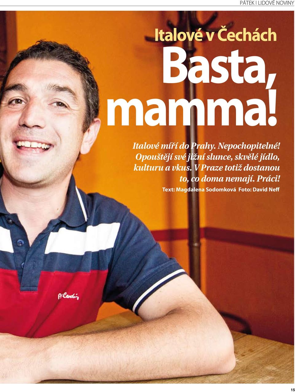 Opouštějí své jižní slunce, skvělé jídlo, kulturu a vkus.