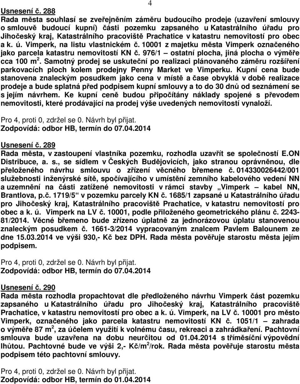 Prachatice v katastru nemovitostí pro obec a k. ú. Vimperk, na listu vlastnickém č. 10001 z majetku města Vimperk označeného jako parcela katastru nemovitostí KN č.