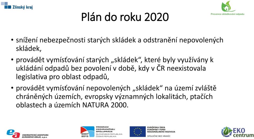 kdy v ČR neexistovala legislativa pro oblast odpadů, provádět vymísťování nepovolených skládek na