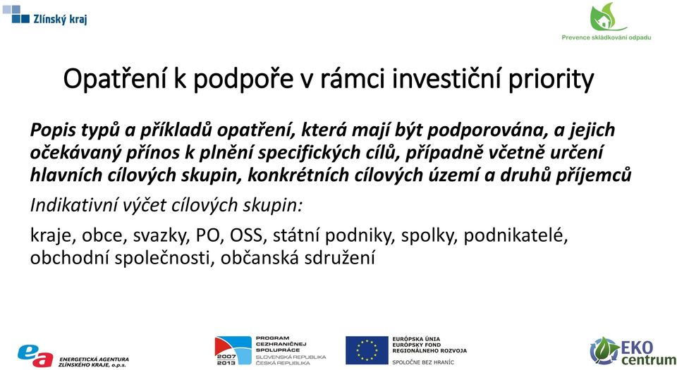 cílových skupin, konkrétních cílových území a druhů příjemců Indikativní výčet cílových skupin: