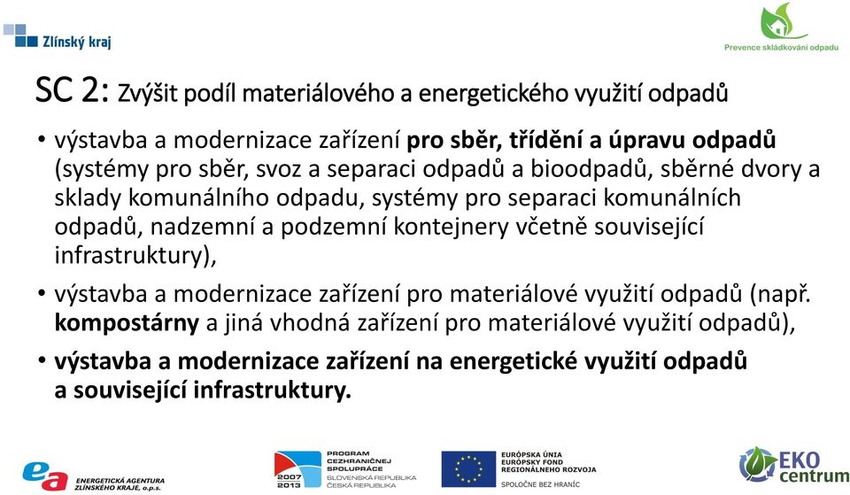 podzemní kontejnery včetně související infrastruktury), výstavba a modernizace zařízení pro materiálové využití odpadů (např.