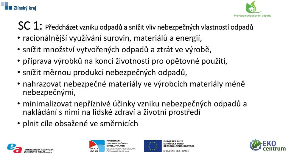 snížit měrnou produkci nebezpečných odpadů, nahrazovat nebezpečné materiály ve výrobcích materiály méně nebezpečnými,