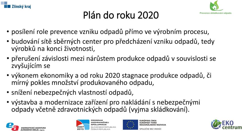 výkonem ekonomiky a od roku 2020 stagnace produkce odpadů, či mírný pokles množství produkovaného odpadu, snížení nebezpečných