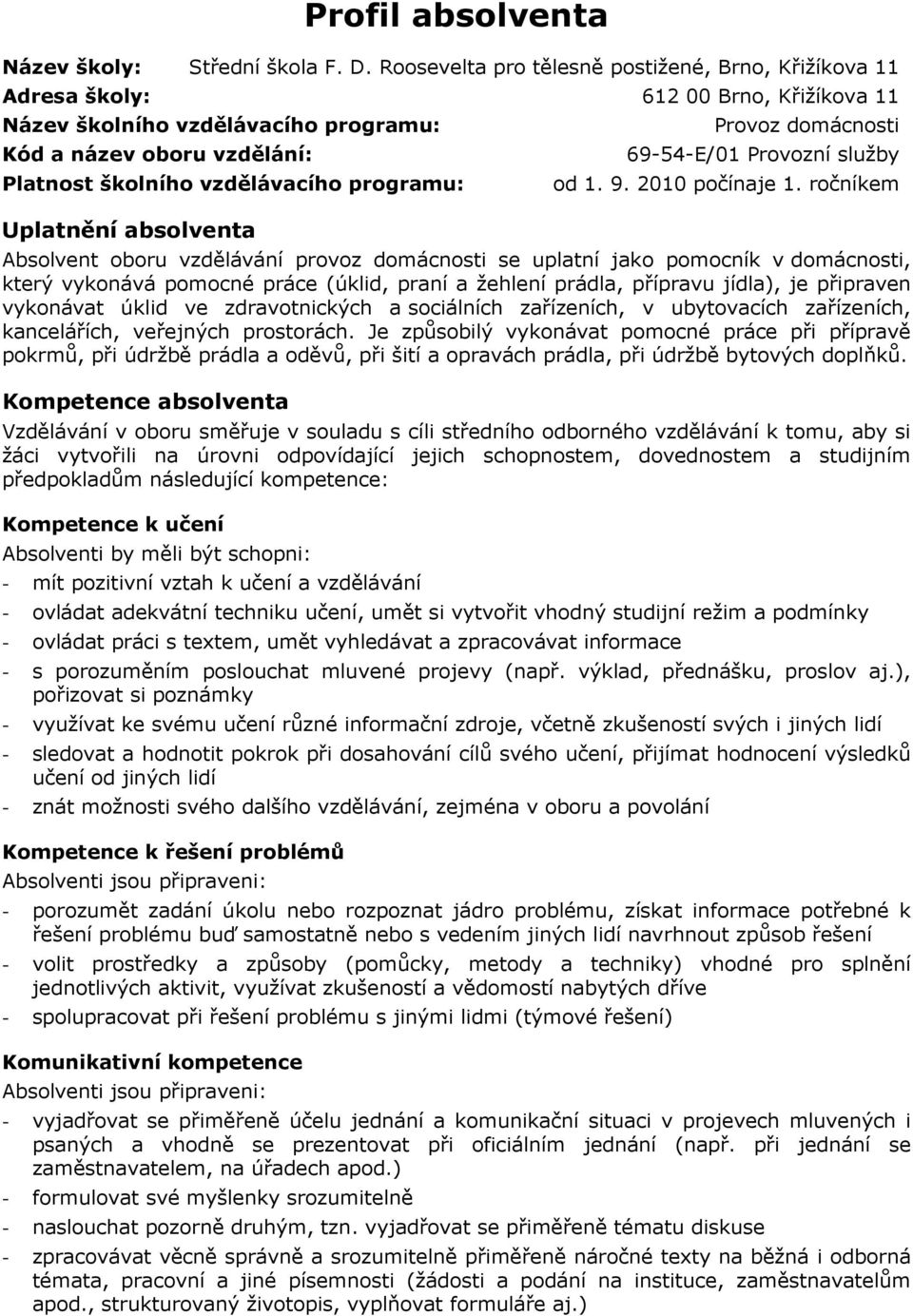 Uplatnění absolventa Provoz domácnosti 69-54-E/01 Provozní služby od 1. 9. 2010 počínaje 1.