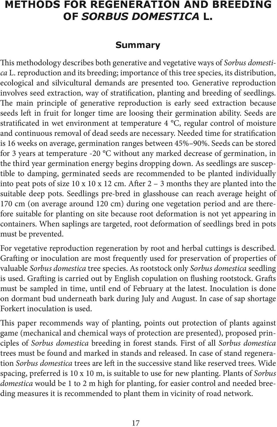 Generative reproduction involves seed extraction, way of stratification, planting and breeding of seedlings.