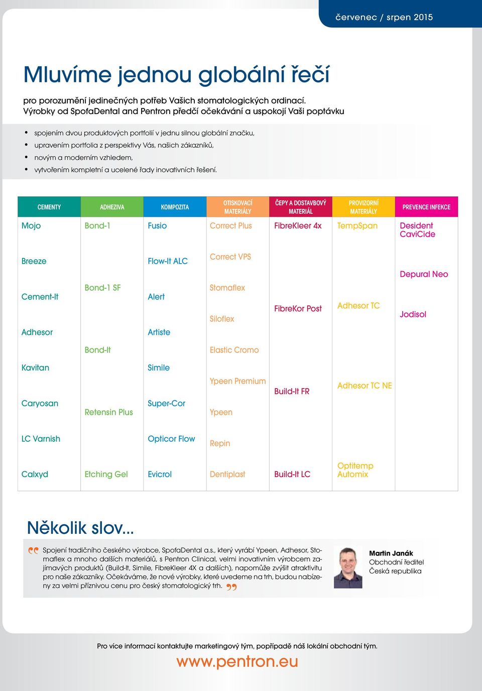 moderním vzhledem, vytvořením kompletní a ucelené řady inovativních řešení.