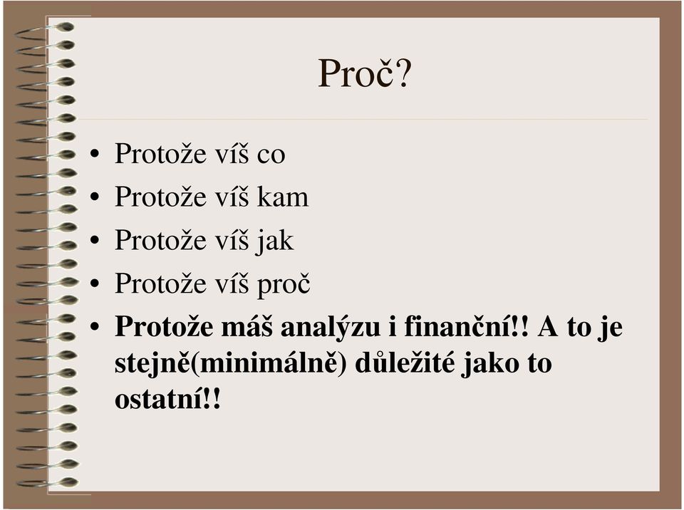 Protože máš analýzu i finanční!