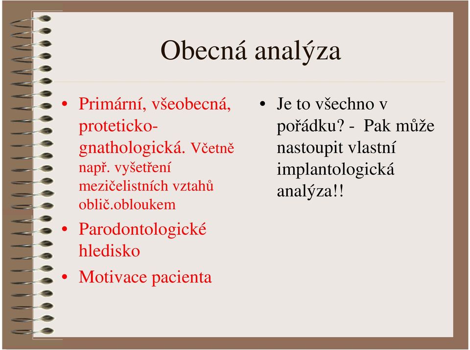 obloukem Parodontologické hledisko Motivace pacienta Je to