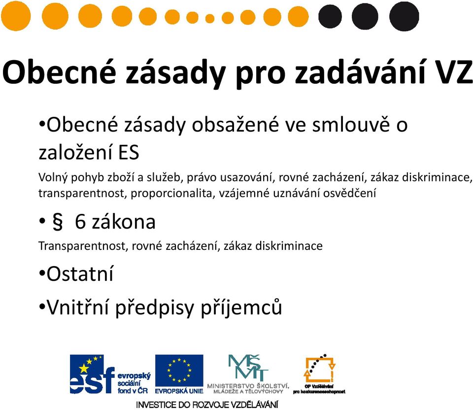 diskriminace, transparentnost, proporcionalita, vzájemné uznávání osvědčení 6