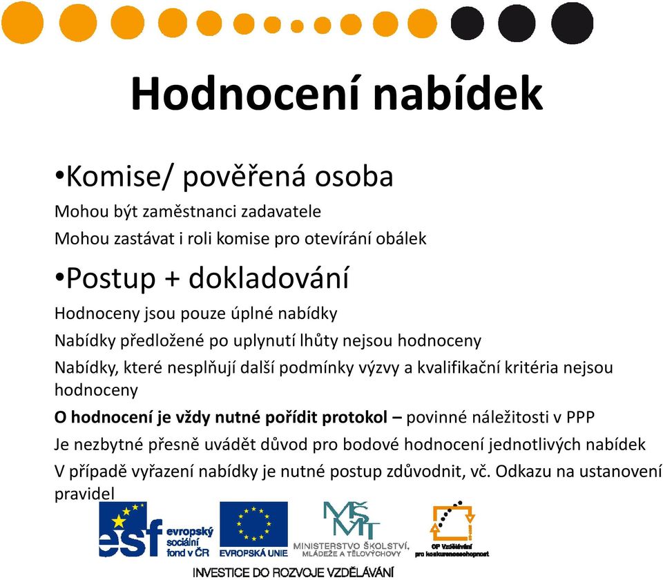 podmínky výzvy a kvalifikační kritéria nejsou hodnoceny O hodnocení je vždy nutné pořídit protokol povinné náležitosti v PPP Je nezbytné