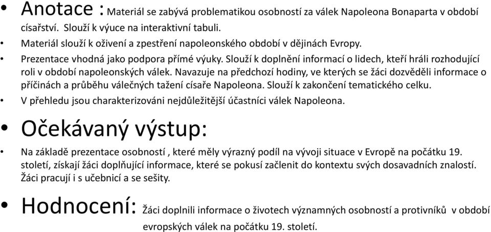 Slouží k doplnění informací o lidech, kteří hráli rozhodující roli v období napoleonských válek.