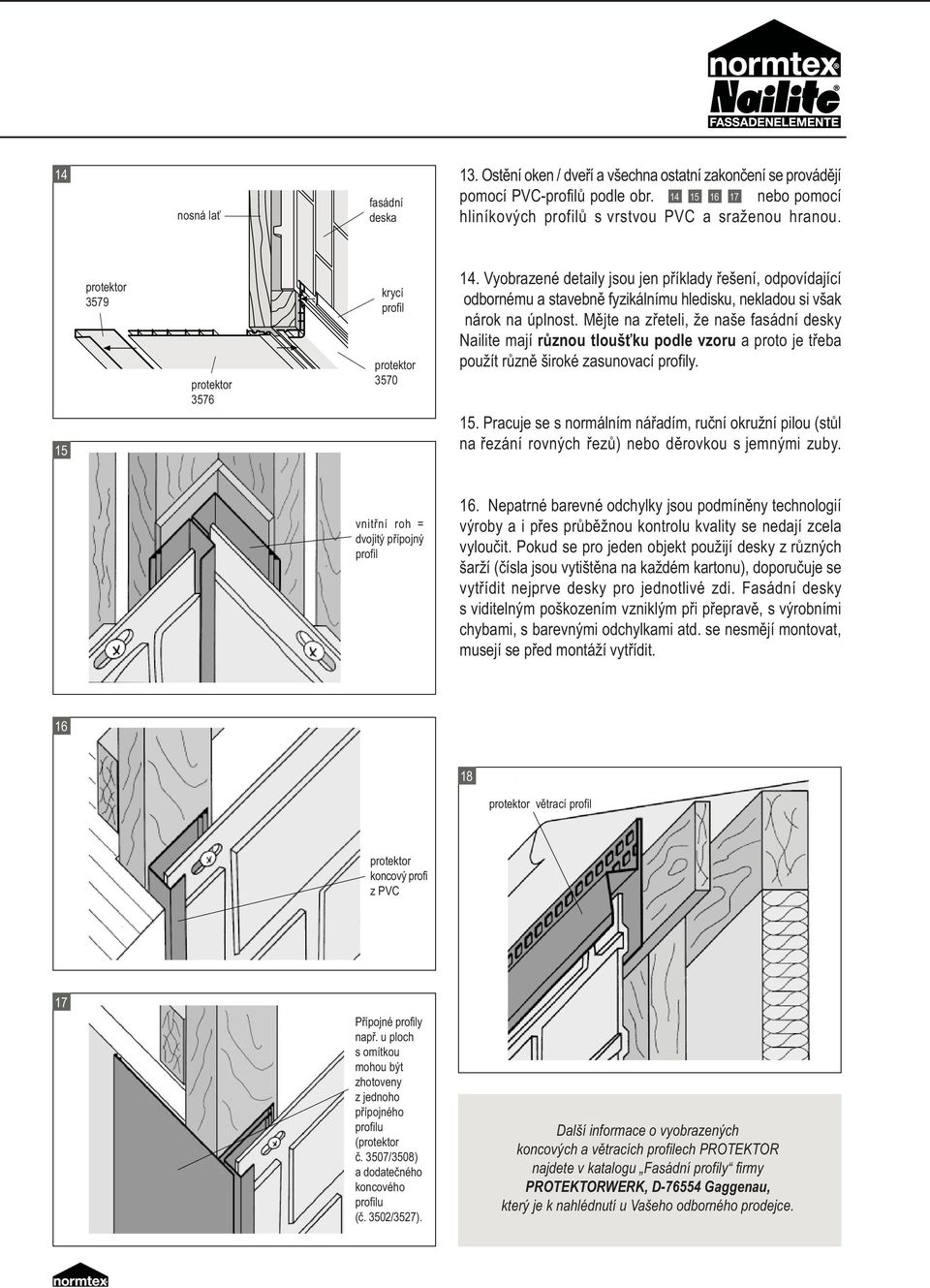 Mìjte na zøeteli, že naše fasádní desky Nailite mají rùznou tlouš ku podle vzoru a proto je tøeba použít rùznì široké zasunovací profily. 15.