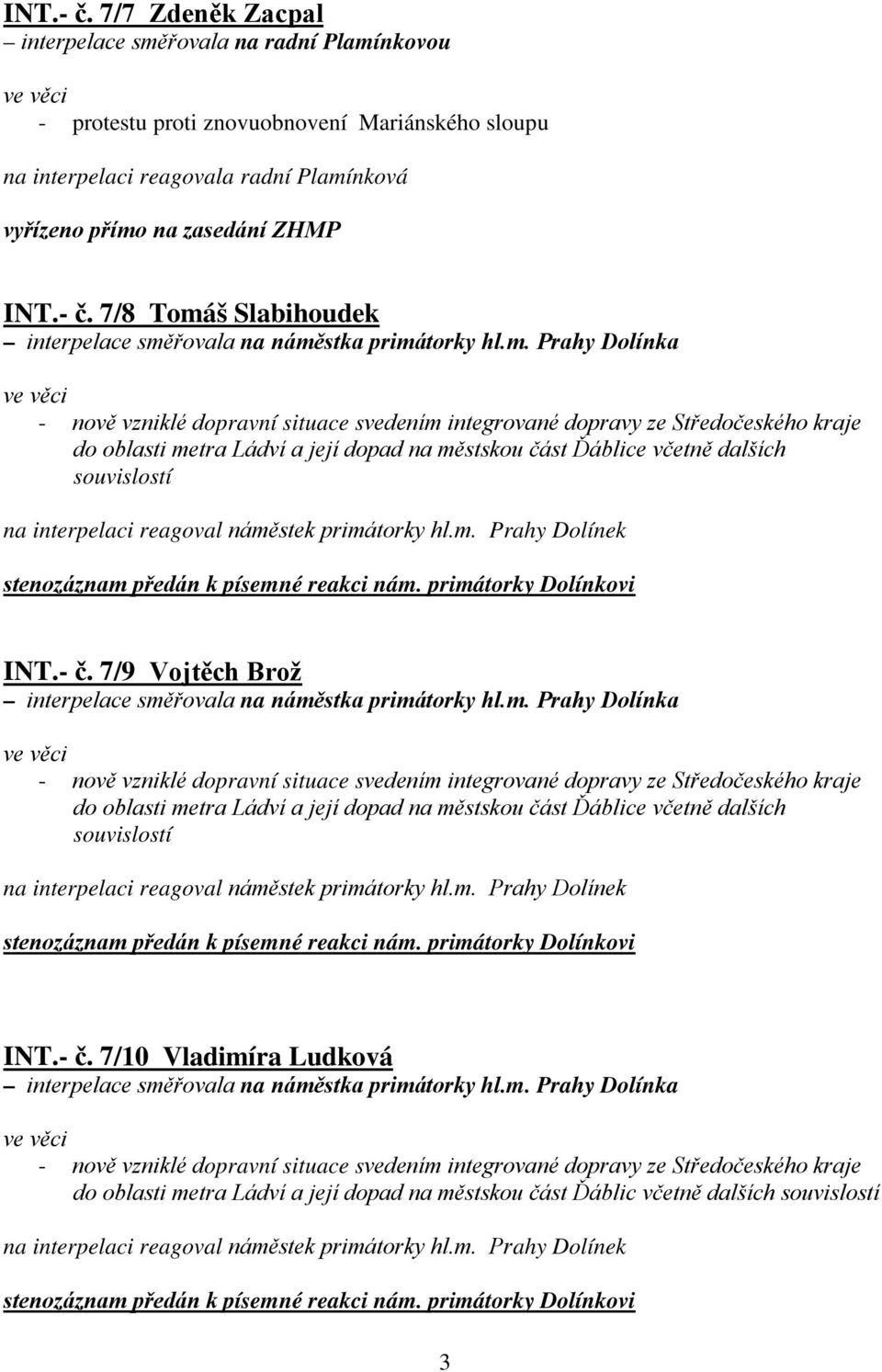 reagovala radní Plamínková vyřízeno přímo na zasedání ZHMP  7/8 Tomáš Slabihoudek do oblasti metra Ládví a její dopad na