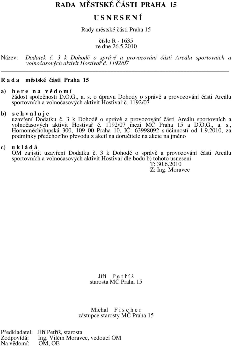 9.2010, za podmínky předchozího převodu z akcií na doručitele na akcie na jméno c) u k l á d á OM zajistit uzavření Dodatku č.