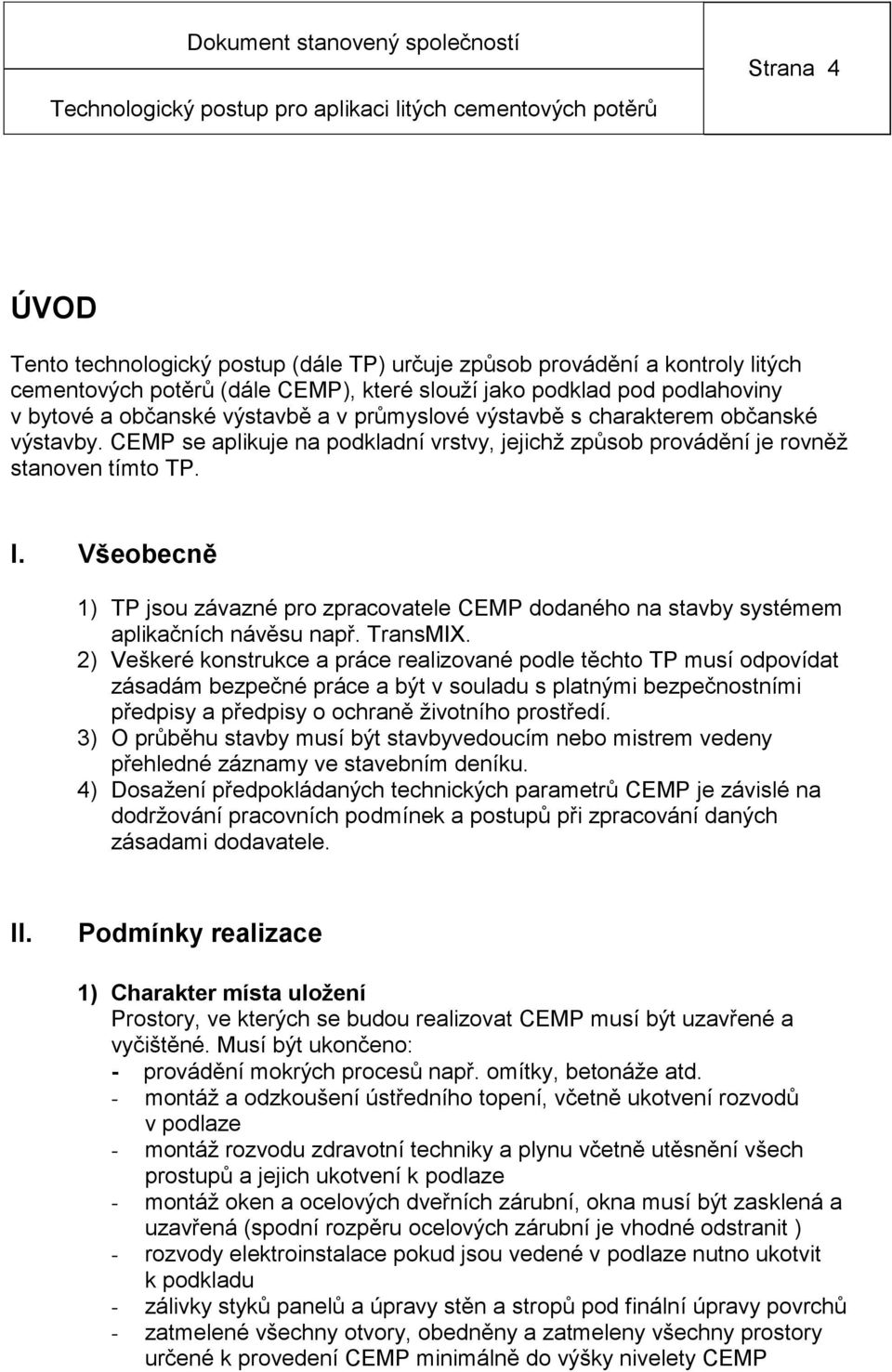 Všeobecně 1) TP jsou závazné pro zpracovatele CEMP dodaného na stavby systémem aplikačních návěsu např. TransMIX.