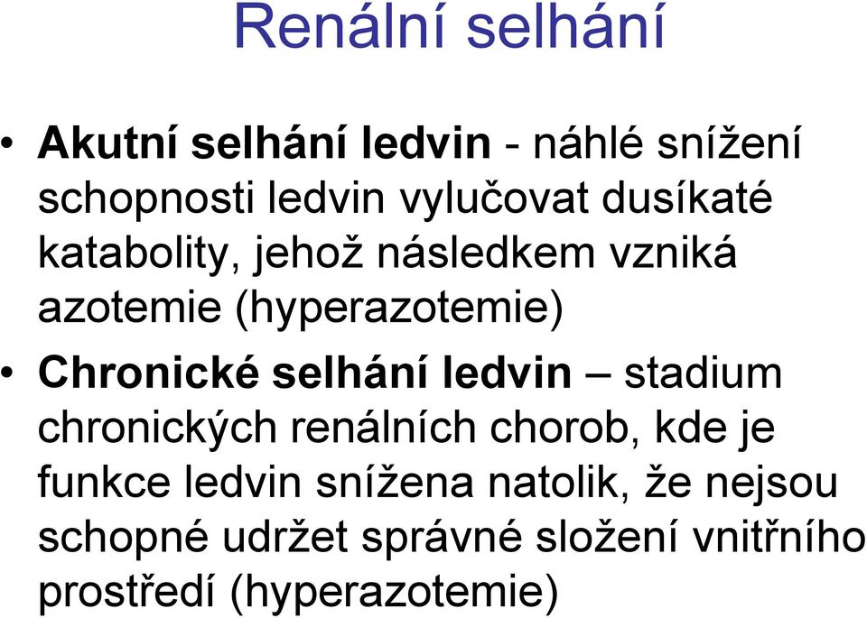 selhání ledvin stadium chronických renálních chorob, kde je funkce ledvin snížena