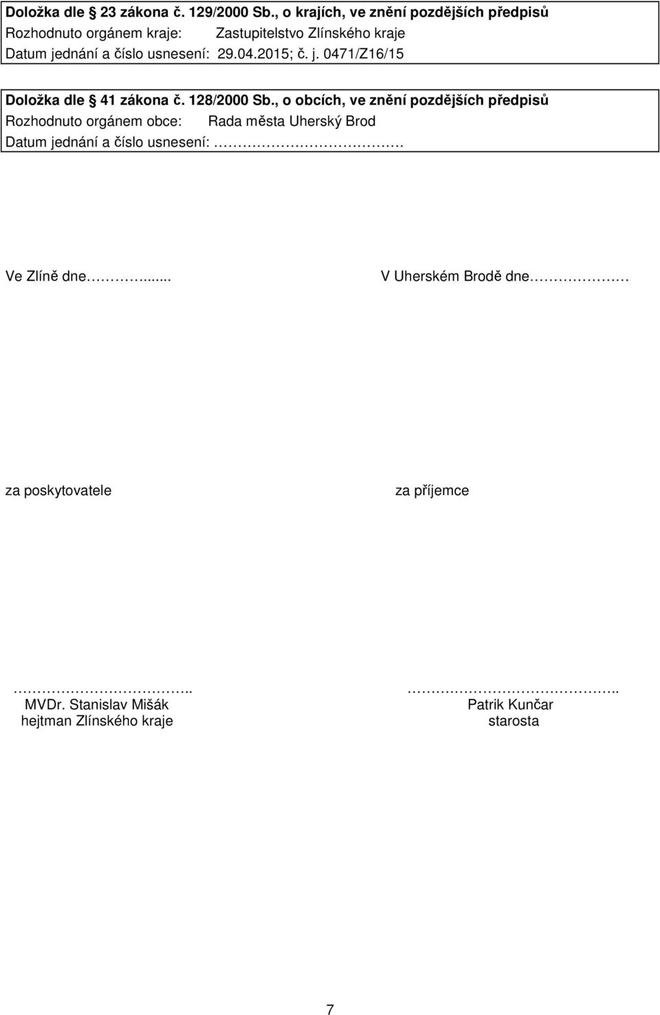 usnesení: 29.04.2015; č. j. 0471/Z16/15 Doložka dle 41 zákona č. 128/2000 Sb.