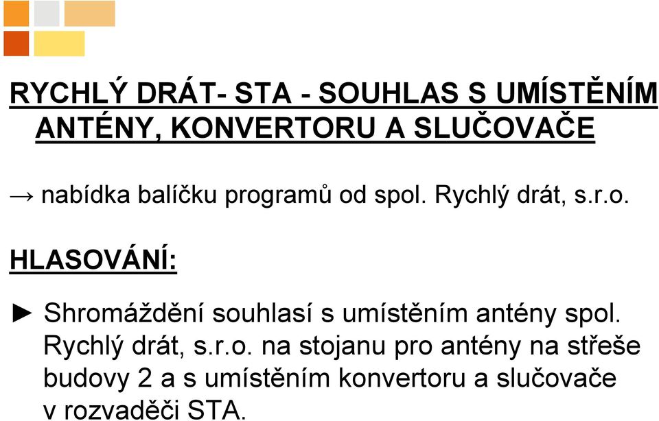 ramů od spol. Rychlý drát, s.r.o. HLASOVÁNÍ: Shromáždění souhlasí s umístěním antény spol.