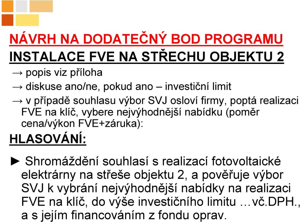 FVE+záruka): HLASOVÁNÍ: Shromáždění souhlasí s realizací fotovoltaické elektrárny na střeše objektu 2, a pověřuje výbor SVJ k