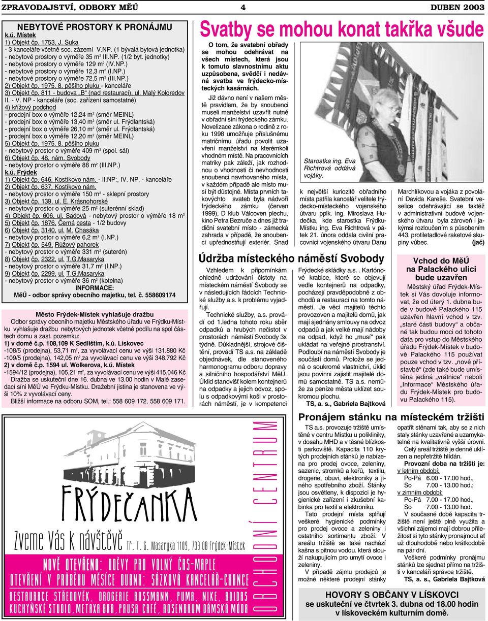 NP.) 2) Objekt čp. 1975, 8. pěšího pluku - kanceláře 3) Objekt čp. 811 - budova B (nad restaurací), ul. Malý Koloredov II. - V. NP - kanceláře (soc.