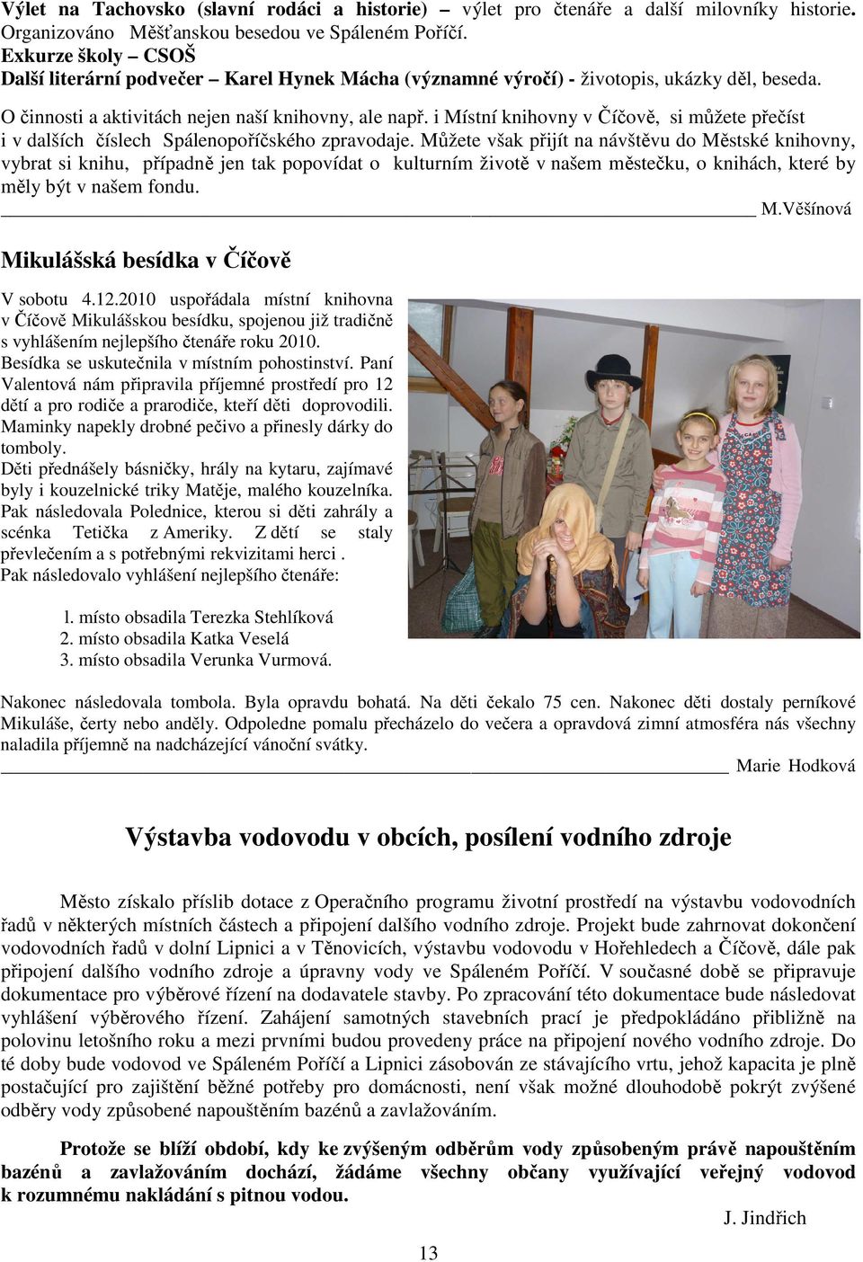 i Místní knihovny v Číčově, si můžete přečíst i v dalších číslech Spálenopoříčského zpravodaje.