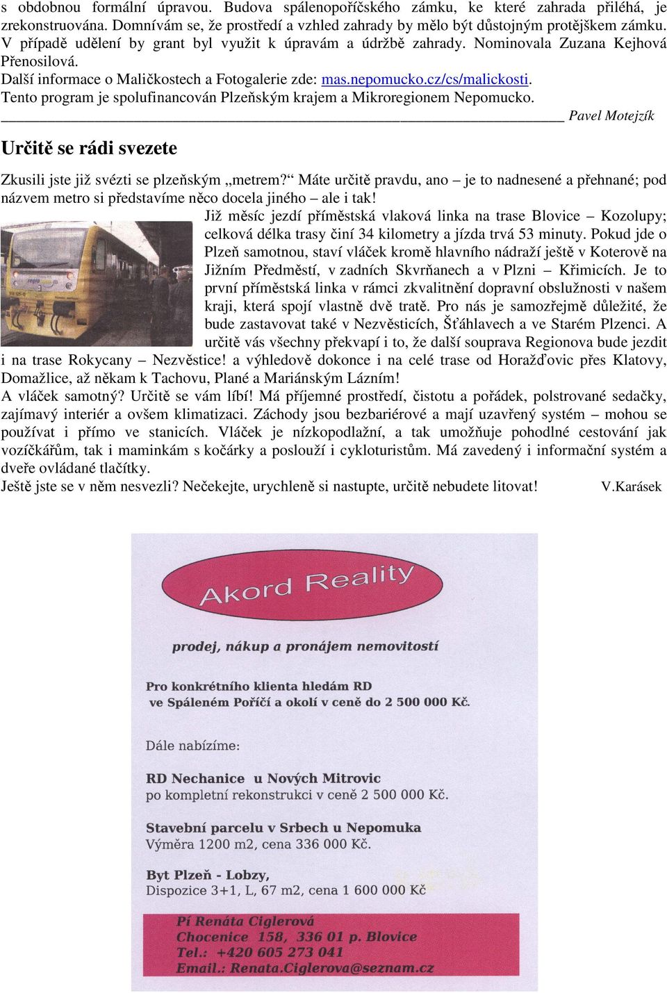 Tento program je spolufinancován Plzeňským krajem a Mikroregionem Nepomucko. Pavel Motejzík Určitě se rádi svezete Zkusili jste již svézti se plzeňským metrem?