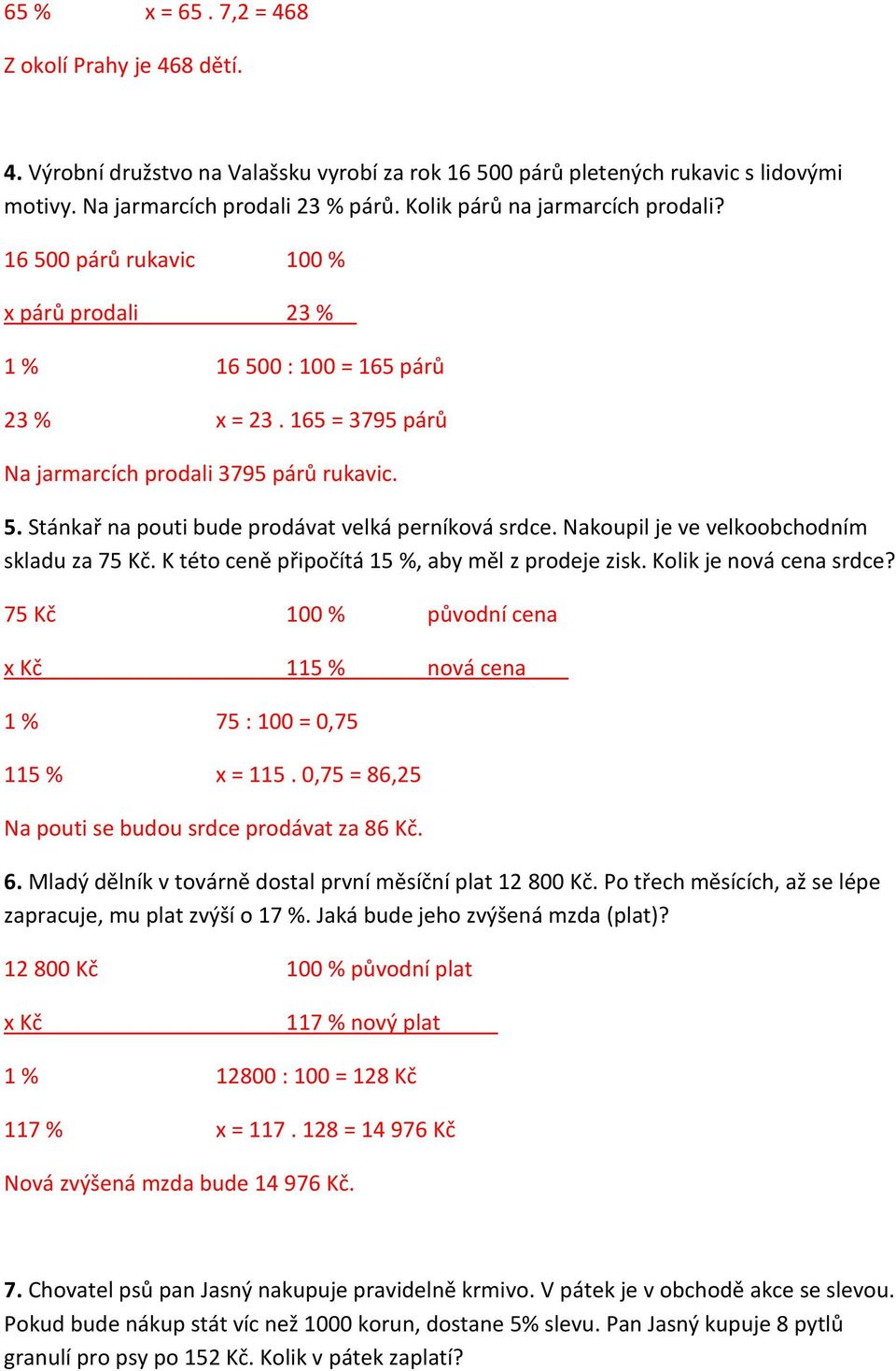 Nakoupil je ve velkoobchodním skladu za 75 Kč. K této ceně připočítá 15 %, aby měl z prodeje zisk. Kolik je nová cena srdce?