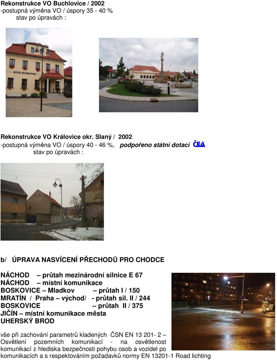 NÁCHOD místní komunikace BOSKOVICE Mladkov průtah I / 150 MRATÍN / Praha východ/ - průtah sil.
