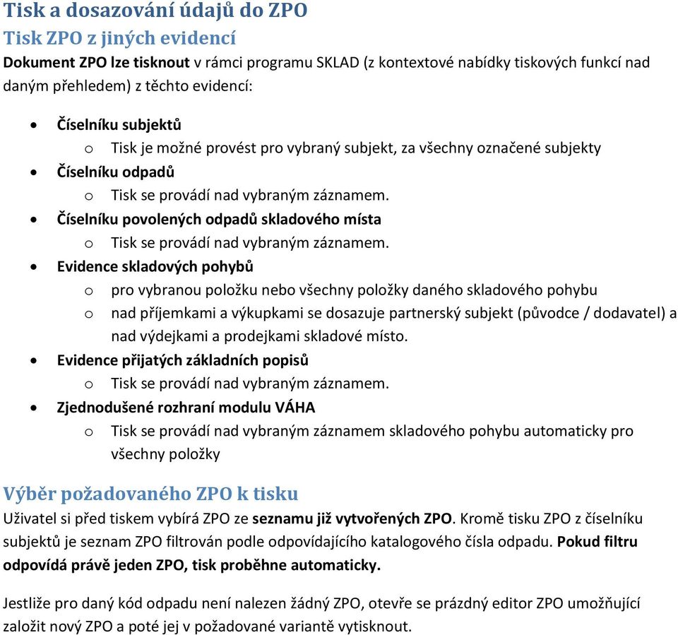 Číselníku povolených odpadů skladového místa o Tisk se provádí nad vybraným záznamem.