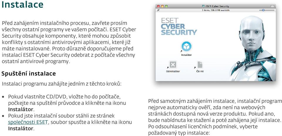 Proto důrazně doporučujeme před instalací ESET Cyber Security odebrat z počítače všechny ostatní antivirové programy.