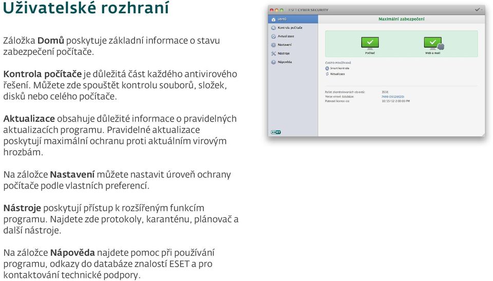 Pravidelné aktualizace poskytují maximální ochranu proti aktuálním virovým hrozbám. Na záložce Nastavení můžete nastavit úroveň ochrany počítače podle vlastních preferencí.