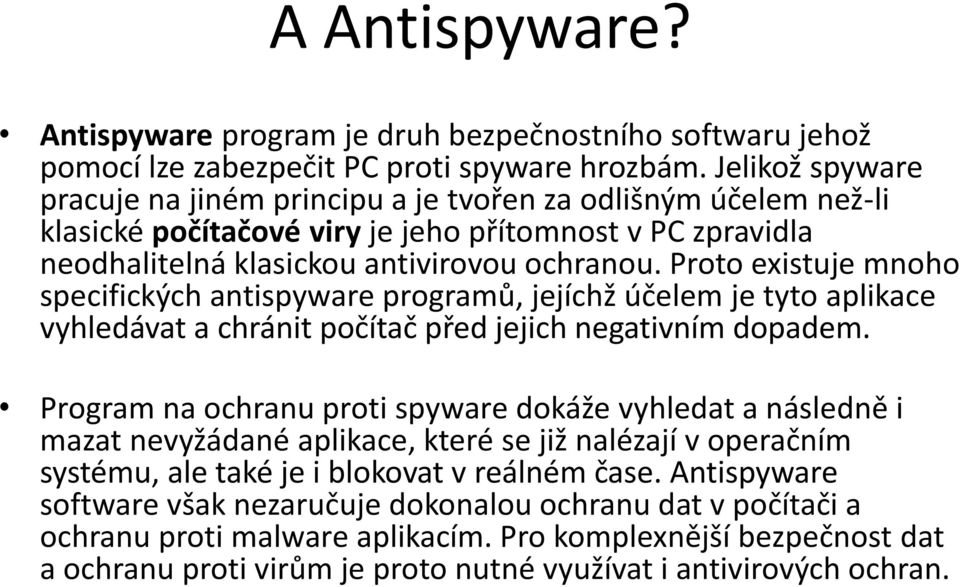 Proto existuje mnoho specifických antispyware progra ů, její hž účele je t to aplika e hledá at a hrá it počítač před jeji h egati í dopade.