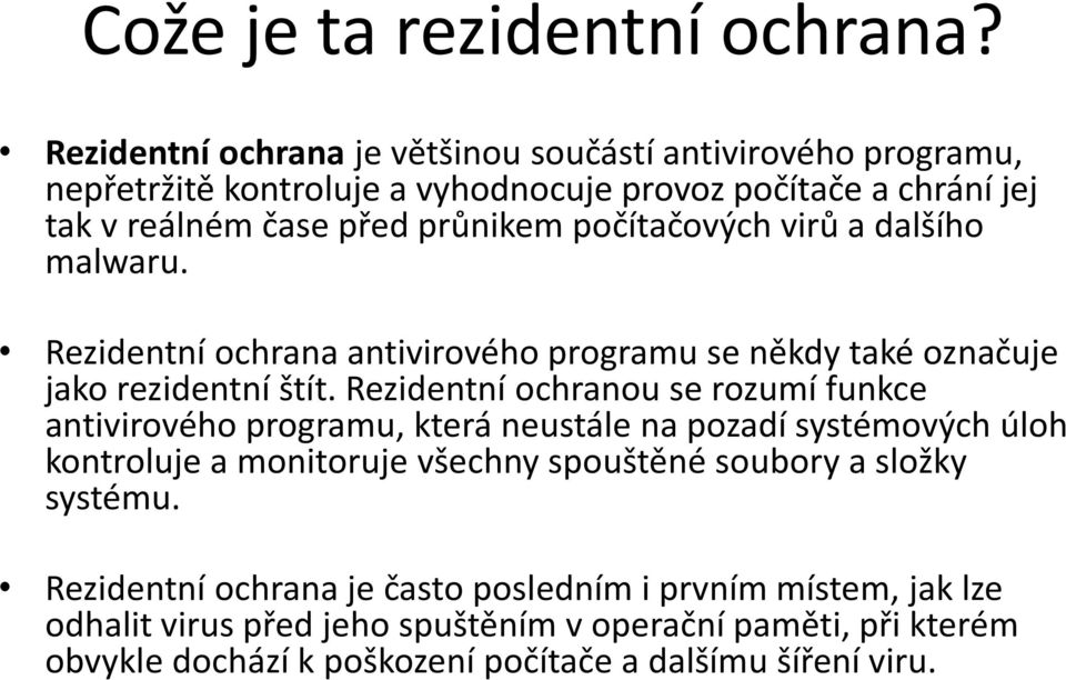 počítačo ý h irů a dalšího malwaru. Rezide t í o hra a a ti iro ého progra u se ěkd také oz ačuje jako rezide t í štít.