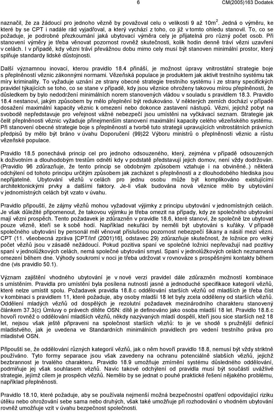 To, co se požaduje, je podrobné přezkoumání jaká ubytovací výměra cely je přijatelná pro různý počet osob.
