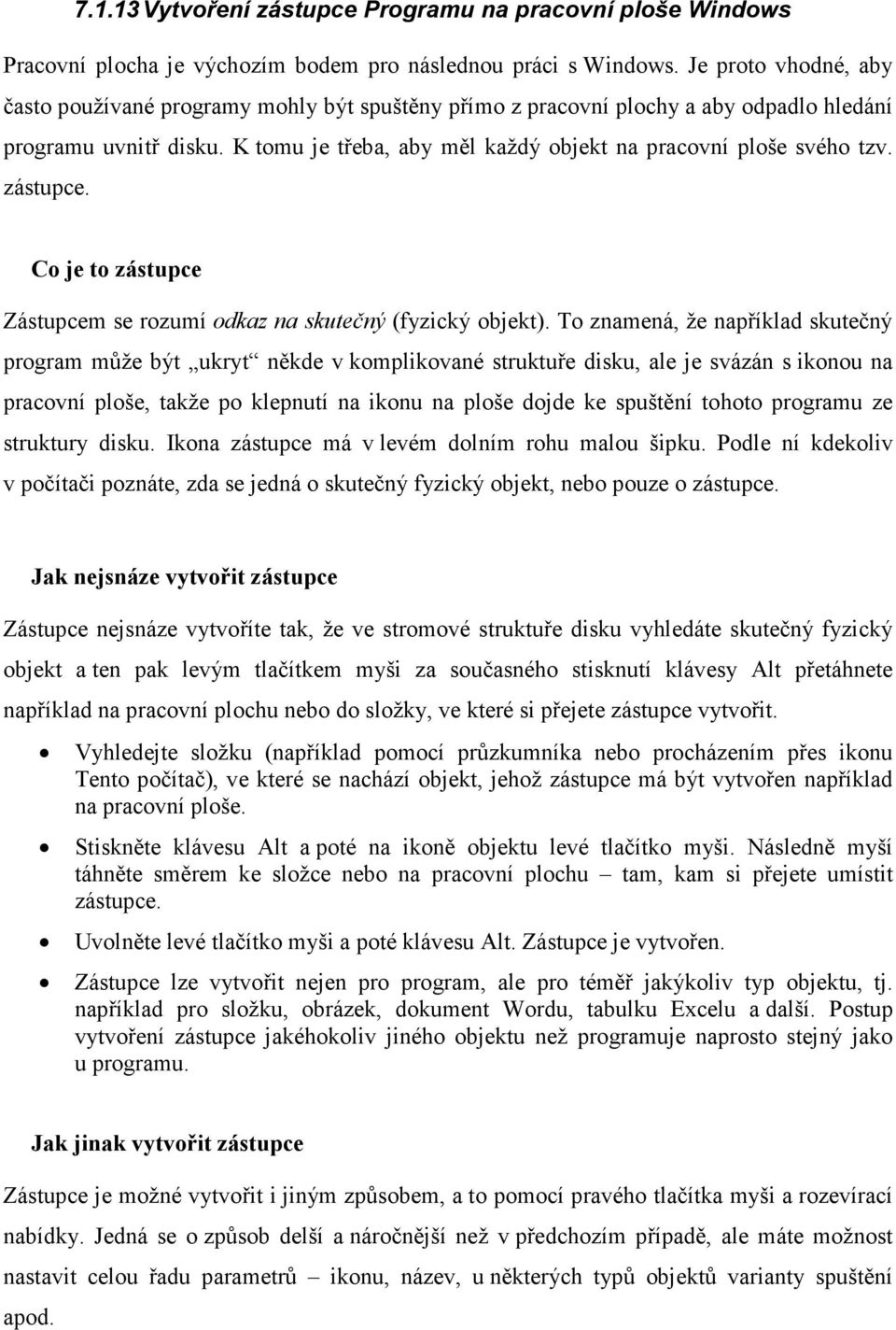 zástupce. Co je to zástupce Zástupcem se rozumí odkaz na skutečný (fyzický objekt).