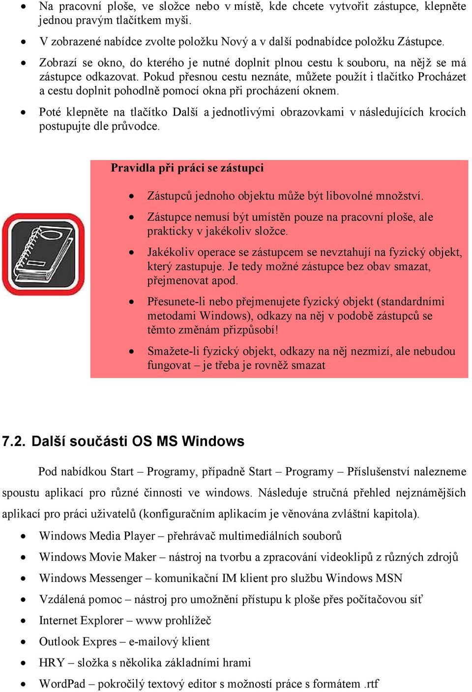 Pokud přesnou cestu neznáte, můžete použít i tlačítko Procházet a cestu doplnit pohodlně pomocí okna při procházení oknem.