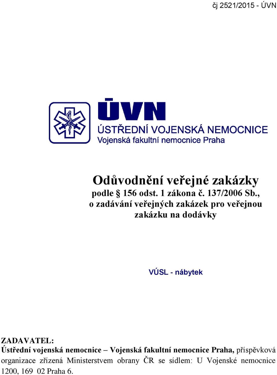 ZADAVATEL: Ústřední vojenská nemocnice Vojenská fakultní nemocnice Praha, příspěvková