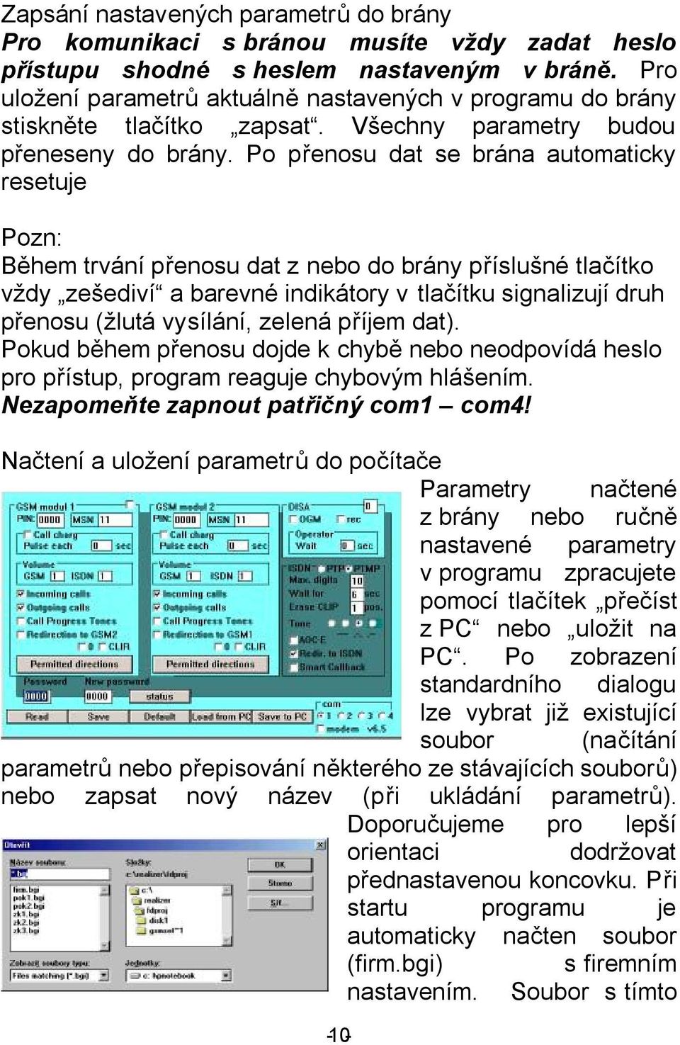 Po přenosu dat se brána automaticky resetuje Pozn: Během trvání přenosu dat z nebo do brány příslušné tlačítko vždy zešediví a barevné indikátory v tlačítku signalizují druh přenosu (žlutá vysílání,