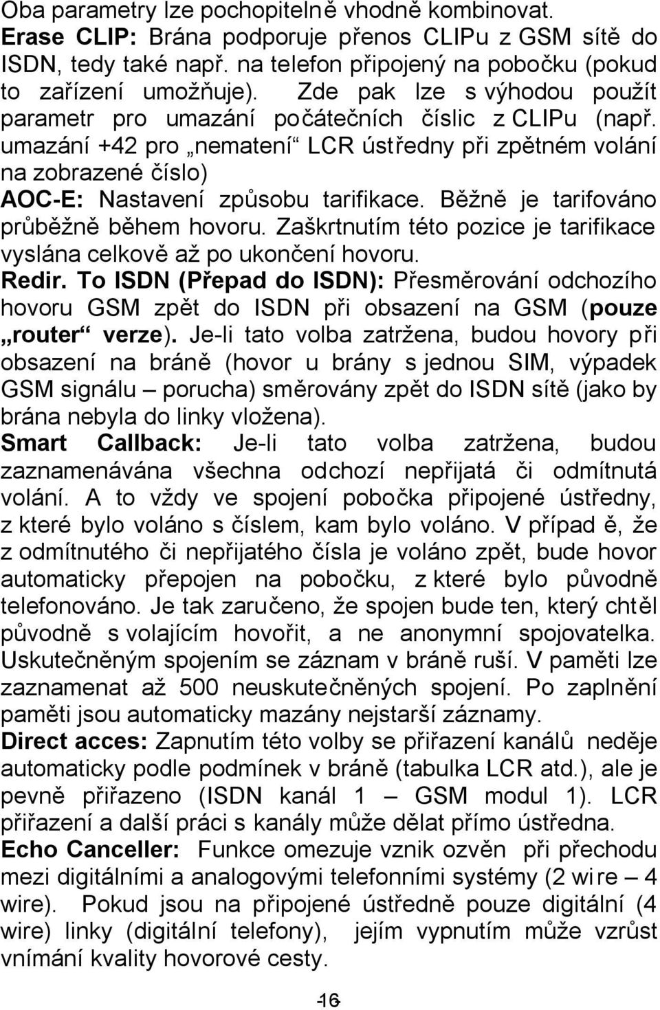 Běžně je tarifováno průběžně během hovoru. Zaškrtnutím této pozice je tarifikace vyslána celkově až po ukončení hovoru. Redir.