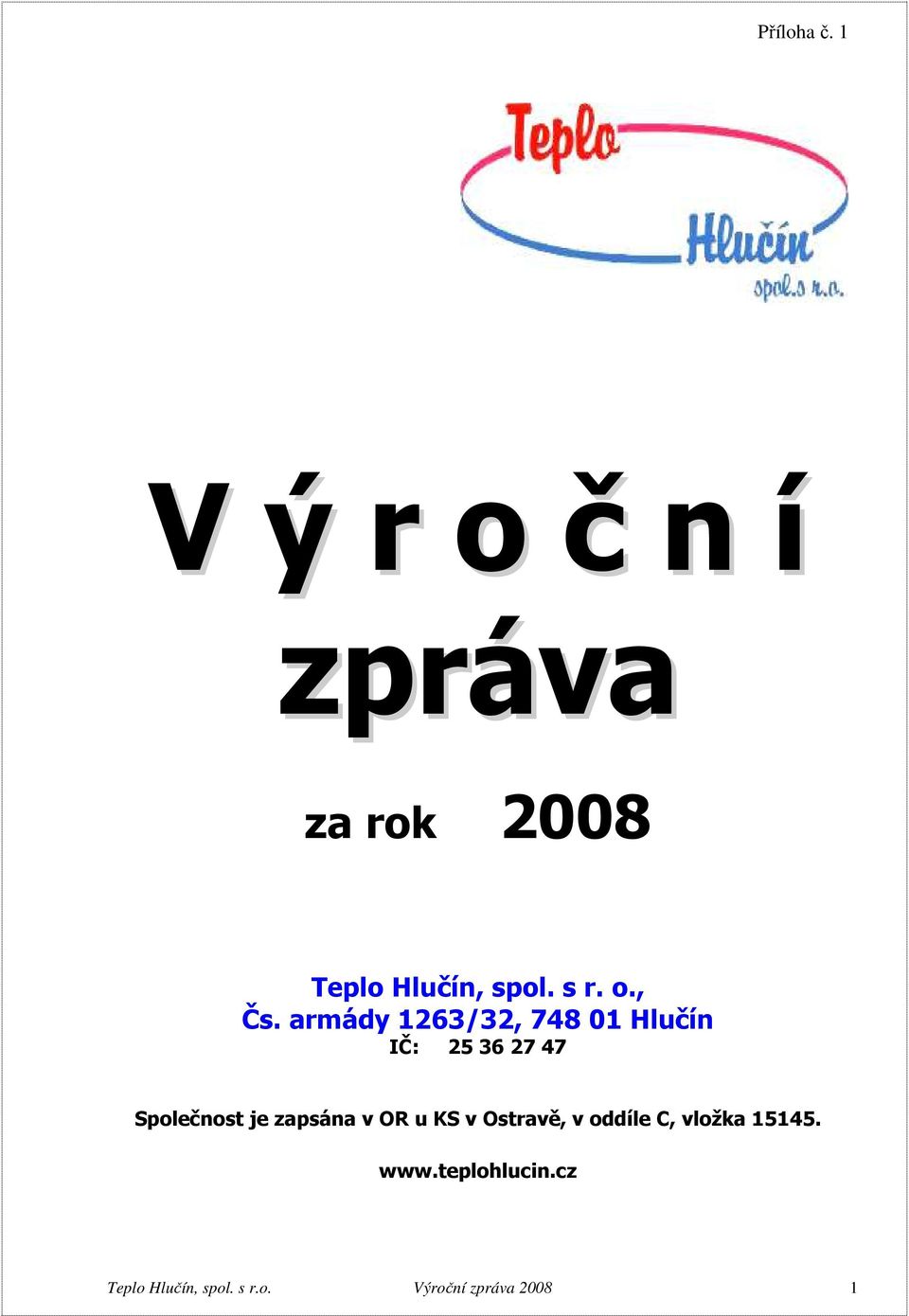 zapsána v OR u KS v Ostravě, v oddíle C, vložka 15145. www.