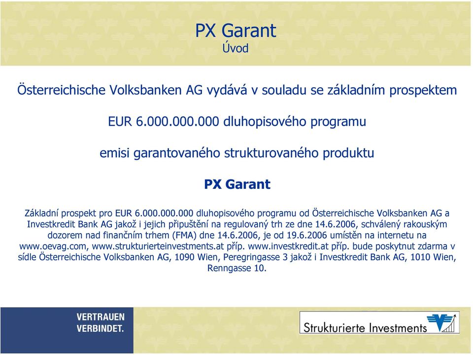 6.2006, schválený rakouským dozorem nad finančním trhem (FMA) dne 14.6.2006, je od 19.6.2006 umístěn na internetu na www.oevag.com, www.strukturierteinvestments.at příp.