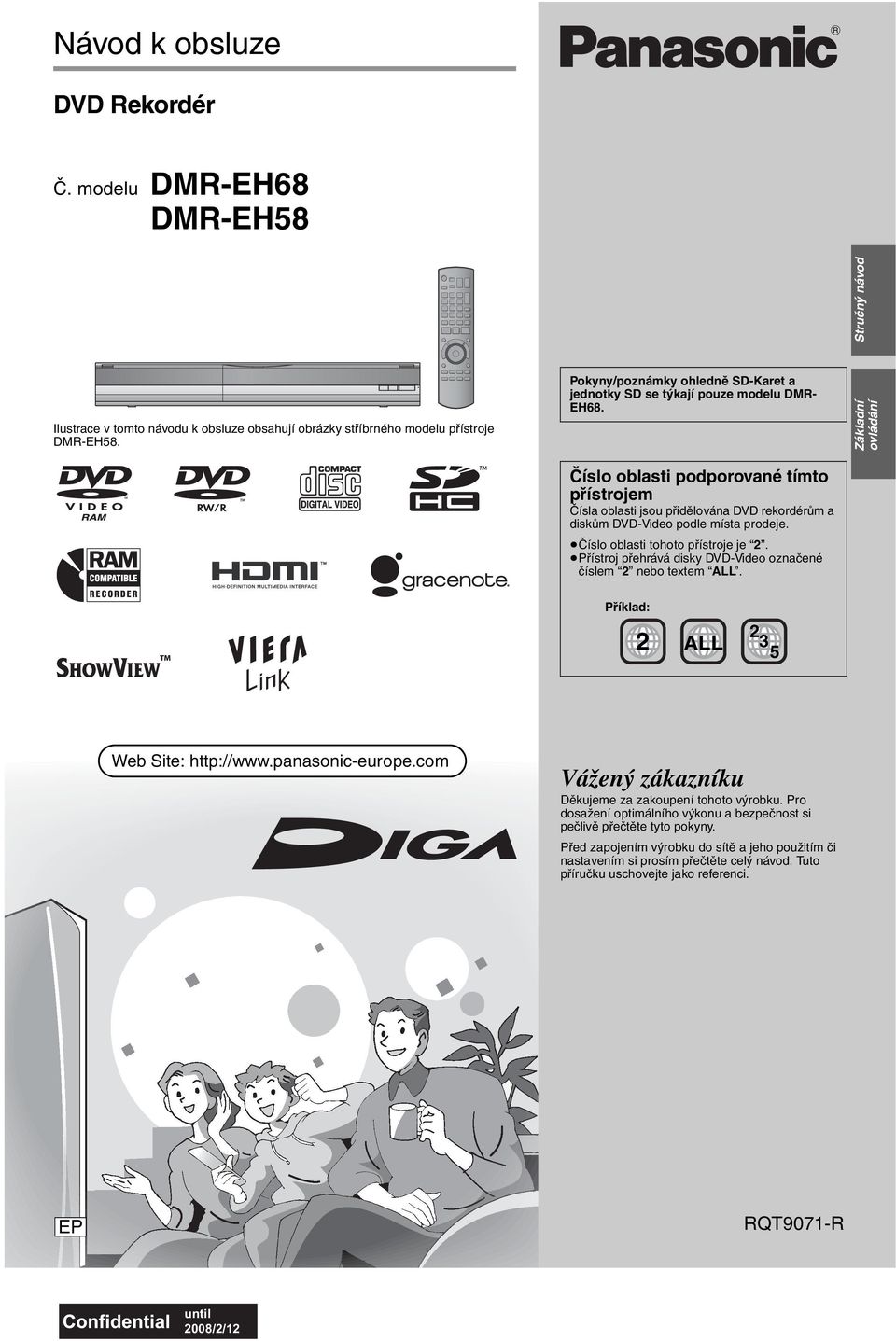 Číslo oblasti podporované tímto přístrojem Čísla oblasti jsou přidělována DVD rekordérům a diskům DVD-Video podle místa prodeje. Číslo oblasti tohoto přístroje je 2.