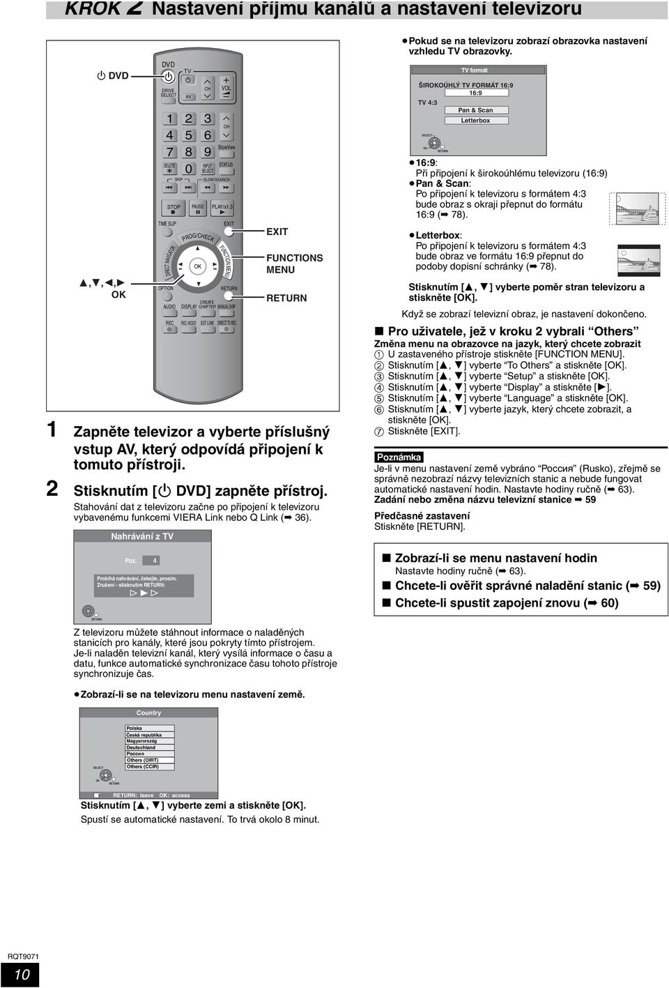 2 Stisknutím [Í DVD] zapněte přístroj. Stahování dat z televizoru začne po připojení k televizoru vybavenému funkcemi VIERA Link nebo Q Link ( 36). Nahrávání z TV Poz.