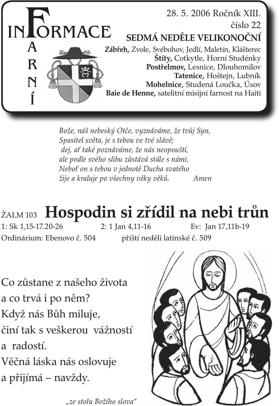 Loučka, Úsov Baie de Henne, satelitní misijní farnost na Haiti Bože, náš nebeský Otče, vyznáváme, že tvůj Syn, Spasitel světa, je s tebou ve tvé slávě; dej, ať také poznáváme, že nás neopouští, ale