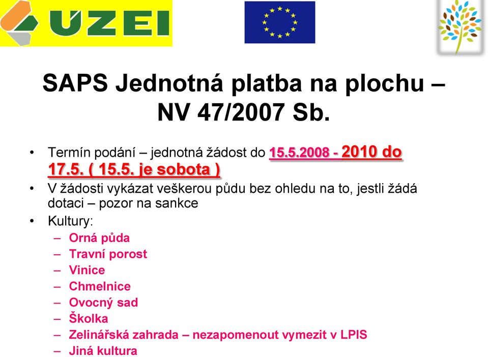 na to, jestli žádá dotaci pozor na sankce Kultury: Orná půda Travní porost Vinice