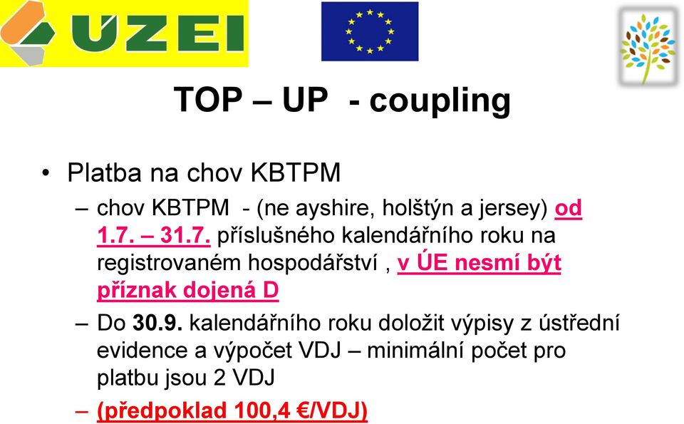 31.7. příslušného kalendářního roku na registrovaném hospodářství, v ÚE nesmí být