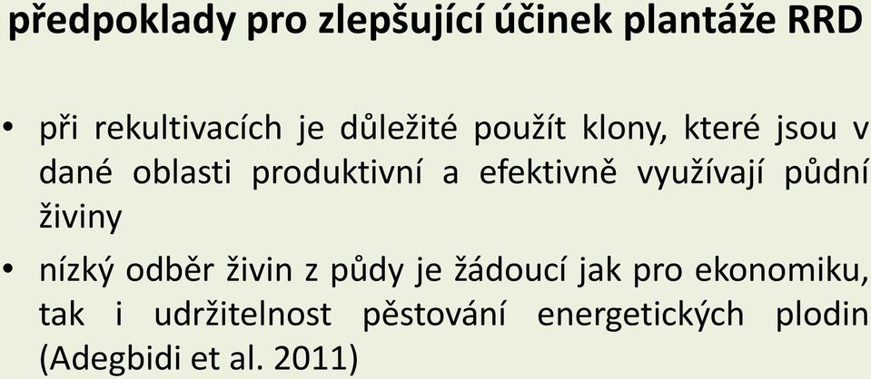 využívají půdní živiny nízký odběr živin z půdy je žádoucí jak pro