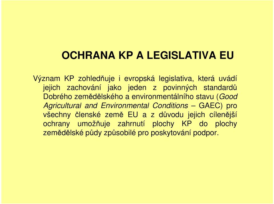 Agricultural and Environmental Conditions GAEC) pro všechny členské země EU a z důvodu jejich