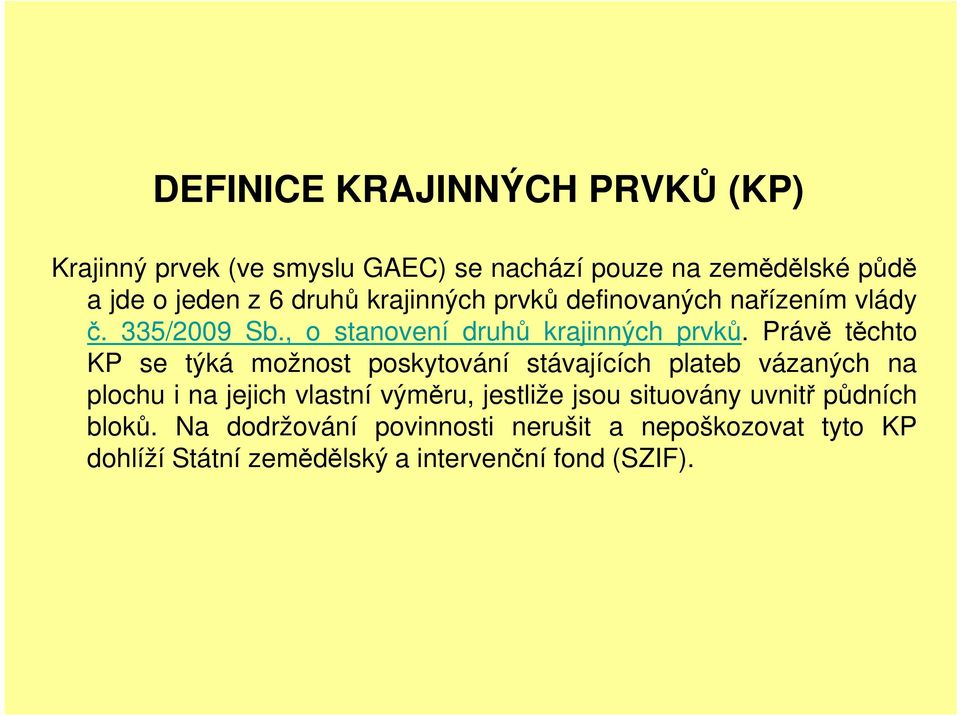 Právě těchto KP se týká možnost poskytování stávajících plateb vázaných na plochu i na jejich vlastní výměru, jestliže