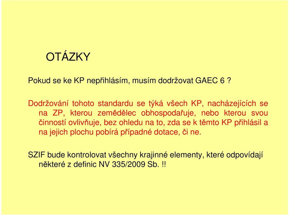 obhospodařuje, nebo kterou svou činností ovlivňuje, bez ohledu na to, zda se k těmto KP přihlásil